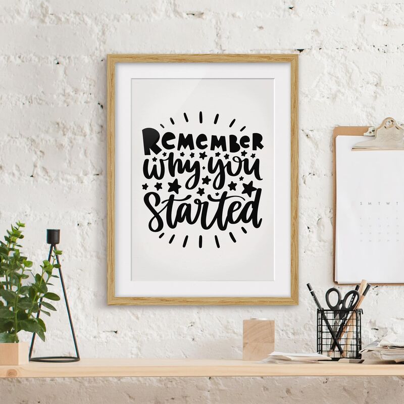 Póster enmarcado - Remember Why You Started Dimensión LxA: 40cm x 30cm, Marco: Roble
Póster enmarcado - Remember Why You Started Dimensión LxA: 40cm x 30cm, Marco: Roble