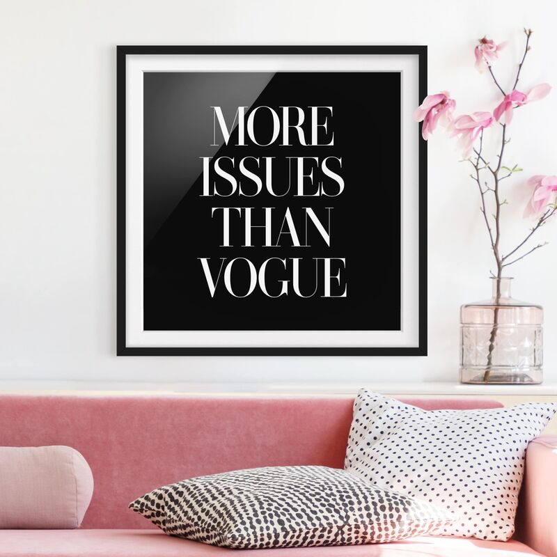 Póster enmarcado - More Issues Than Vogue Dimensión LxA: 70cm x 70cm, Marco: Negro
Póster enmarcado - More Issues Than Vogue Dimensión LxA: 70cm x 70cm, Marco: Negro