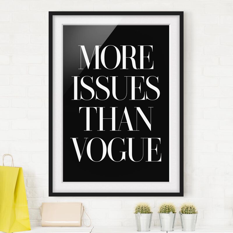 Póster enmarcado - More Issues Than Vogue Dimensión LxA: 24cm x 18cm, Marco: Negro
Póster enmarcado - More Issues Than Vogue Dimensión LxA: 24cm x 18cm, Marco: Negro