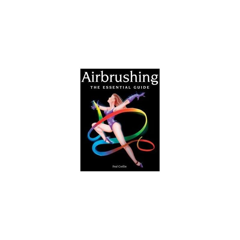 Airbrushing - The Essential Guide - Fred Crellin