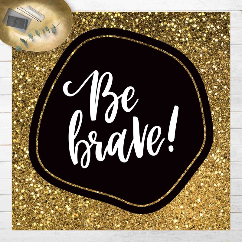 

Alfombras vinílicas - Be Brave With Gold Rim - Cuadrado 1:1 Dimensión LxA: 60cm x 60cm