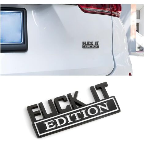 Emblème « Fuck IT Edition » pour voiture, autocollant 3D pour pare-chocs et ailes, décoration stylée pour hommes et femmes, noir et blanc