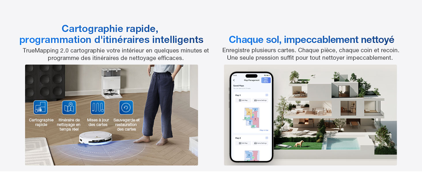 Le texte se lit comme suit : « Cartographie rapide, organisation intelligente » et « Change sa, impeccablement nettoyé ». Image divisée montrant l'interface cartographique de la maison intelligente au sol et l'application pour smartphone affichant la disposition de la pièce avec des commandes domotiques intelligentes et des fonctionnalités d'automatisation.
