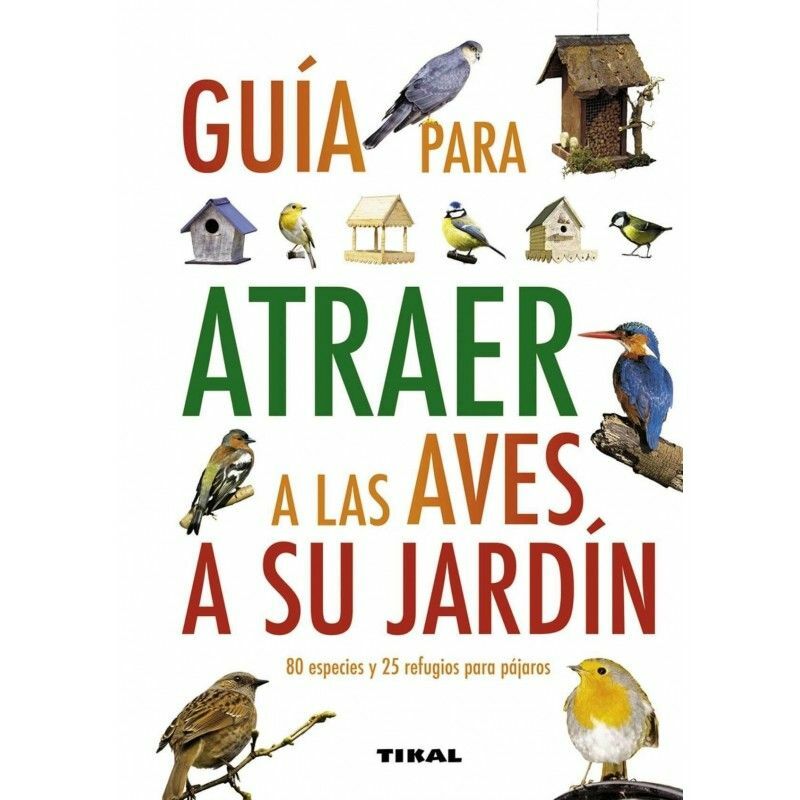 

Guia para atraer AVES A SU JARDIN ediciones TIKAL