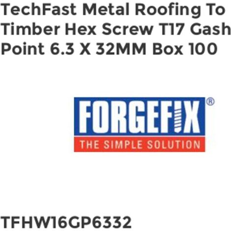 ForgeFix TechFast Metal Roofing to Timber Hex Screw T17 Gash Point 6.3 x 32mm Box 100 FORTFHWP6332