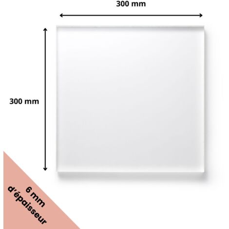 Plaque verre acrylique transparent 6 mm - 30 x 30 cm (300 x 300 mm) - Verre synthétique - Plaque PMMA XT - Plexiglass