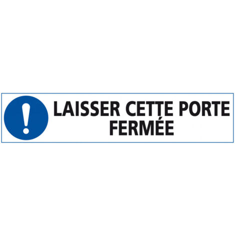 Signalisation LAISSER CETTE PORTE FERMEE (E0593) - Adhésif - 600 x 133 mm