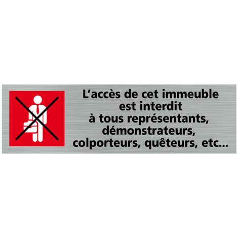 Pictogramme L'ACCES A CET IMMEUBLE EST INTERDIT A TOUS REPRESENTANTS, DEMONSTRATEURS, QUETEURS, ETC .- Adhésif aspect aluminium brossé -