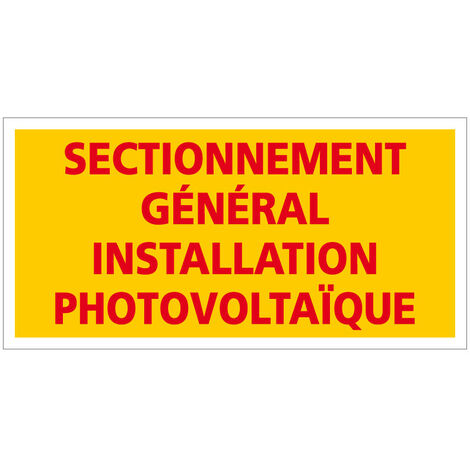 ETIQUETTE SECTIONNEMENT GENERAL INSTALLATION PHOTOVOLTAIQUE (C1227). Le lot de 100 . - Le lot de 100 (1/5)
