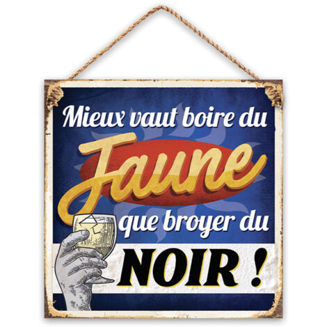 Plaque métal - Mieux vaut boire du jaune que broyer du noir (1/2)