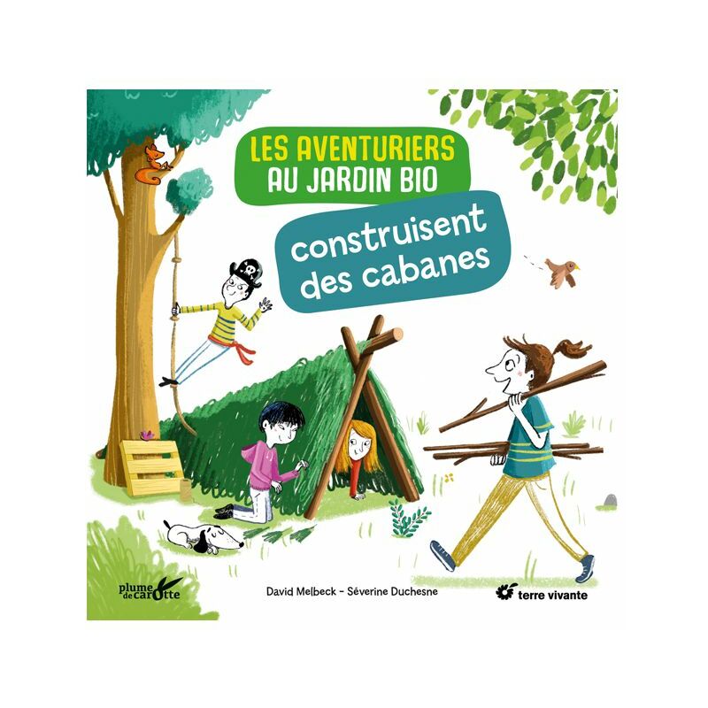 Plume De Carotte - Les aventuriers au jardin bio construisent des cabanes