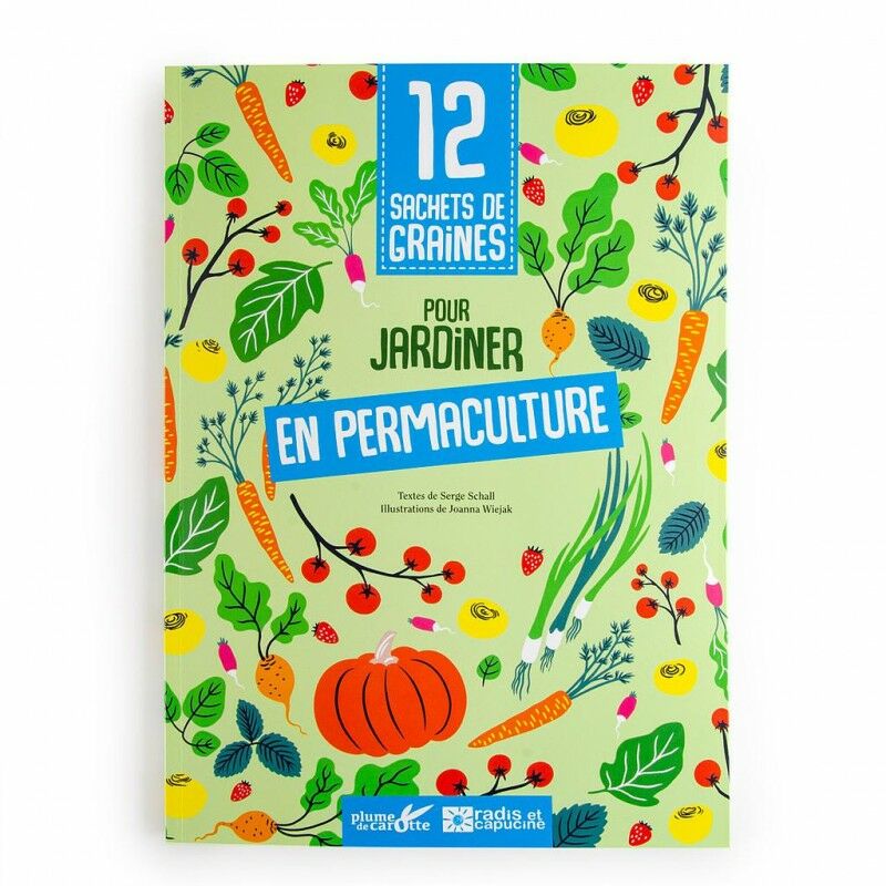 Radis Et Capucine - Livre 12 sachets de graines pour jardiner en Permaculture 36 pages