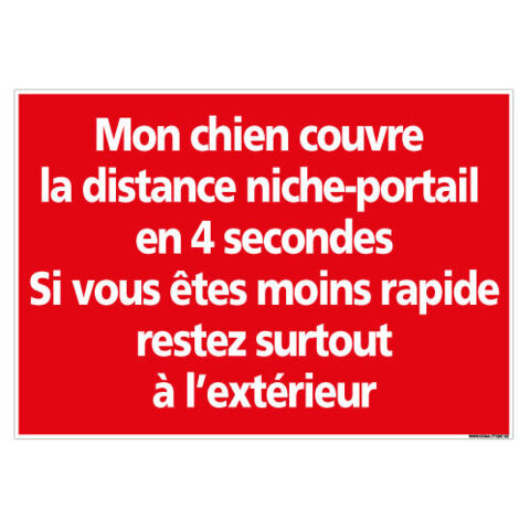 PANNEAU ATTENTION MON CHIEN COUVRE LA DISTANCE NICHE PORTAIL EN 4 SECONDES (H0338) - Plastique PVC 1,5 mm - 420 x 300 mm