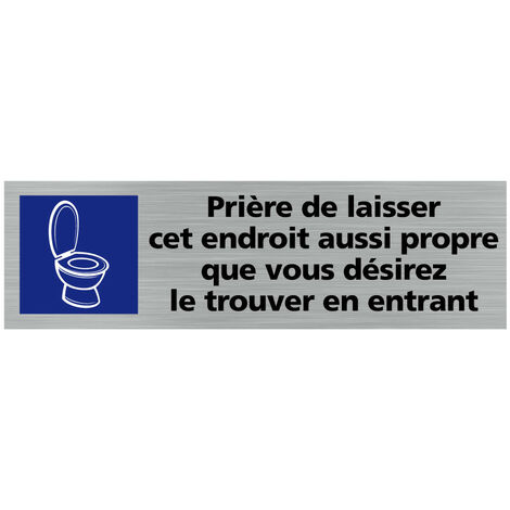 Pictogramme PRIERE DE LAISSER CET ENDROIT AUSSI PROPRE QUE VOUS DESIREZ LE TROUVER EN ENTRANT (Q0366).- Plaque aluminium brossé -