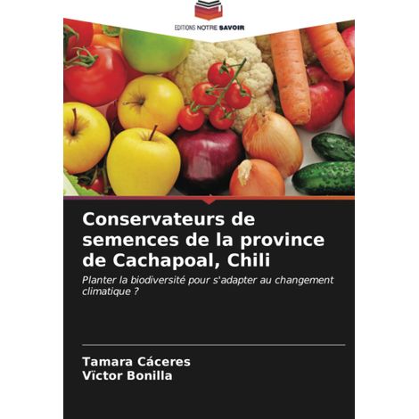 Conservateurs de semences de la province de Cachapoal, Chili: Planter la biodiversité pour s'adapter au changement climatique  (1/2)
