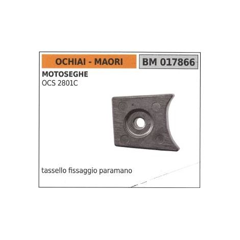 Tassello fissaggio paramano OCHIAI per motosega OCS 2801C 017866
