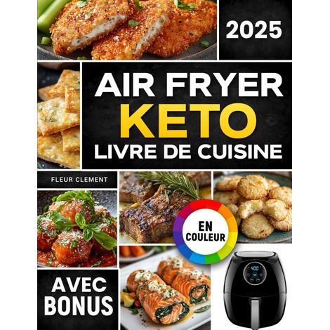 Livre de Cuisine: Recettes rapides et faciles pour friteuse à air  Minceur et energie grâce au régime céto  avec bonus et challenge (1/2)