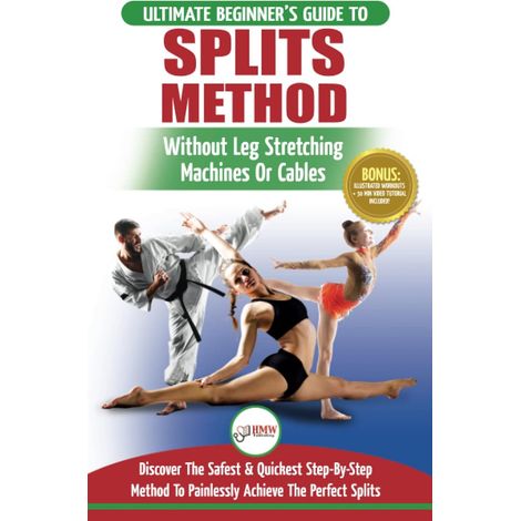 Spagat: Dehnen: Beweglichkeit – Geheimnisse aus Kampfsport, Ballett, Tanz und Gymnastik für den Spagat – ohne Beindehnungsgeräte oder Seilzüge (1/2)