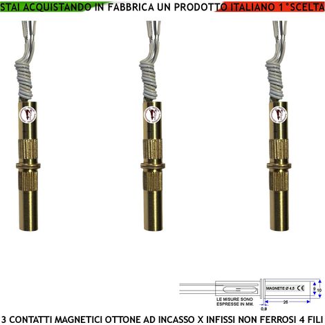 Contatti Magnetici Ottone da Incasso Tre Pezzi Collegamento 4 Fili Sensore Magnetico Reed NC Tensione Transito Max 100 V 10 W Carico Resistivo Antifurto Infissi Non Ferrosi Forma Cilindrico Pr. IP65