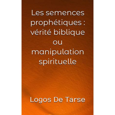 Les semences prophétiques : vérité biblique ou manipulation spirituelle