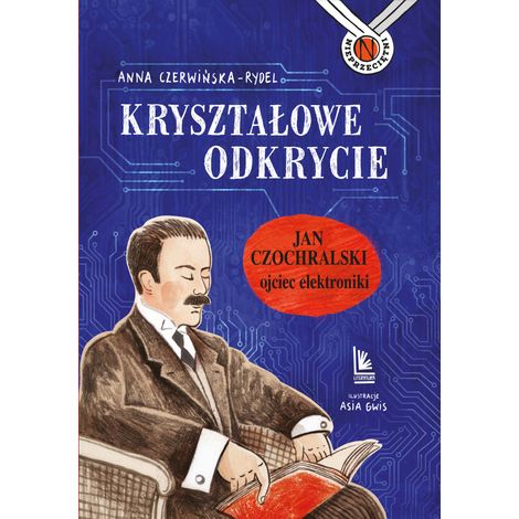 Eine Kristallentdeckung. Jan Czochralski – der Vater der Elektronik