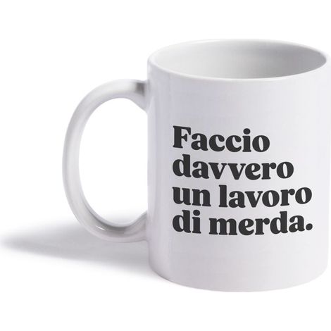 Tazza Mug "Faccio davvero un lavoro di merda."