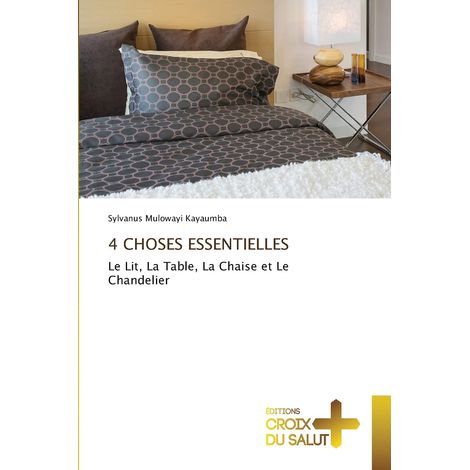 4 CHOSES ESSENTIELLES: Le Lit, La Table, La Chaise et Le Chandelier
