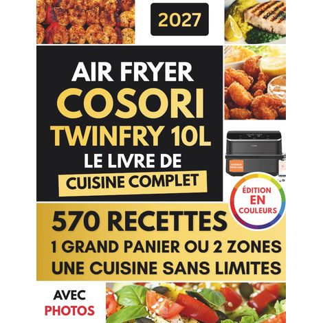 AIR FRYER 10L LE LIVRE DE CUISINE COMPLET Recettes simples et savoureuses plan alimentaire de 30 jours et liste de courses pour cuisiner facilement au quotidien