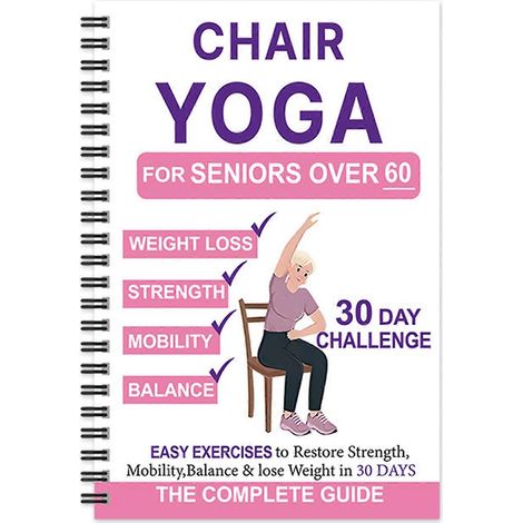 Yoga sur chaise pour les seniors de plus de 60 ans : un guide de yoga avec plus de 40 exercices à faible intensité pour améliorer la mobilité, l’équilibre et favoriser la perte de poids en 21 jours. (1/3)
