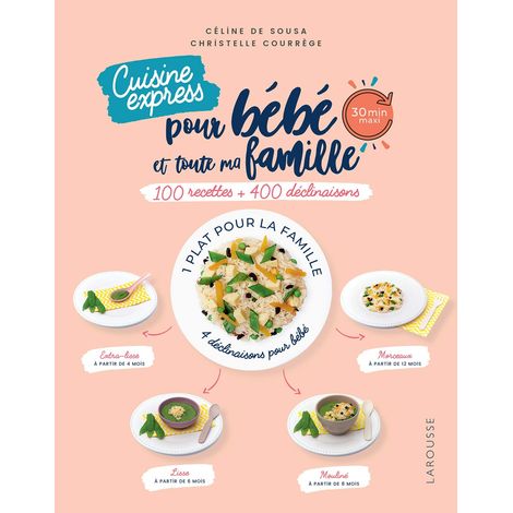 Cuisine express pour bébé et toute ma famille: 100 recettes + 400 déclinaisons