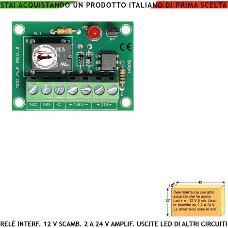 Led 5 mA Trasformata in Relè 12 V Scambio 2 A a 24 V Interfaccia Per Circuiti Separati Attività Segnalata da Led Fotoaccoppia ed Evita Effetto Ratio Fornisce Uscita Contatto Libero a Carico Resistivo
