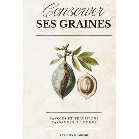 Conserver ses graines : savoirs et traditions paysannes du monde: Guide pratique pour récolter, sécher et conserver ses semences au potager
