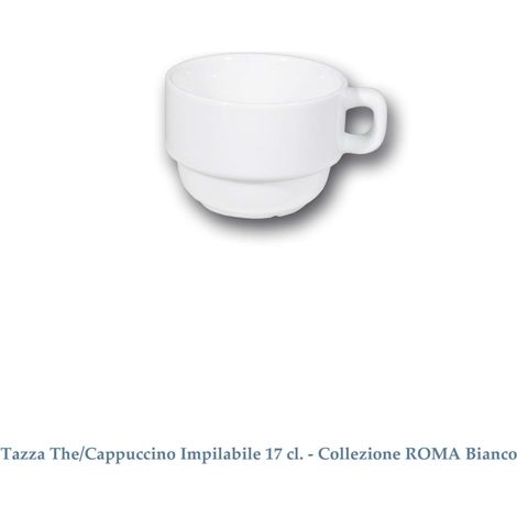 Tazza cappuccino - the' roma 17 cl impilabile porcellana saturnia  acquisto minimo confezione 12 pezzi 