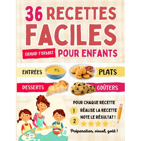 36 recettes faciles pour enfants - Entrées Plats Desserts Goûters: Livre de cuisine pour enfants dès 7 ans - Apprendre à cuisiner en famille - Complicité et partage avec son enfant (1/2)