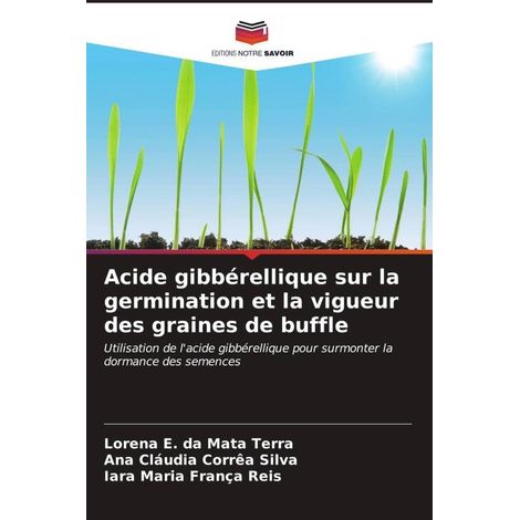 Acide gibbérellique sur la germination et la vigueur des graines de buffle: Utilisation de l'acide gibbérellique pour surmonter la dormance des semences