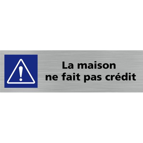 Pictogramme LA MAISON NE FAIT PAS CREDIT (Q0343).- Adhésif aspect aluminium brossé - (1/5)