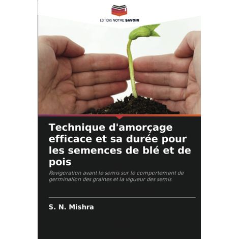 Technique d'amorçage efficace et sa durée pour les semences de blé et de pois: Revigoration avant le semis sur le comportement de germination des graines et la vigueur des semis