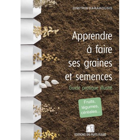 Apprendre à faire ses graines et semences: Guide pratique illustré