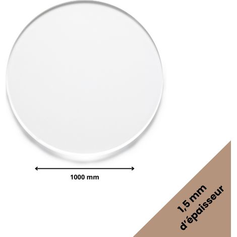 Rond verre acrylique transparent 1,5 mm - Diamètre 100 cm (1000 mm) - Disque verre synthétique - Plaque PMMA XT - Plexiglass