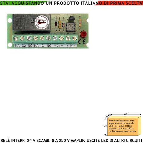 Led 5 mA Trasformata in Relè 24 V 2 Scambi 8 A a 250 V Interfaccia Per Circuiti Separati Attività Segnalata da Led Optoisola ed Evita Effetto Ratio Fornisce Uscita Contatto Libero a Carico Resistivo