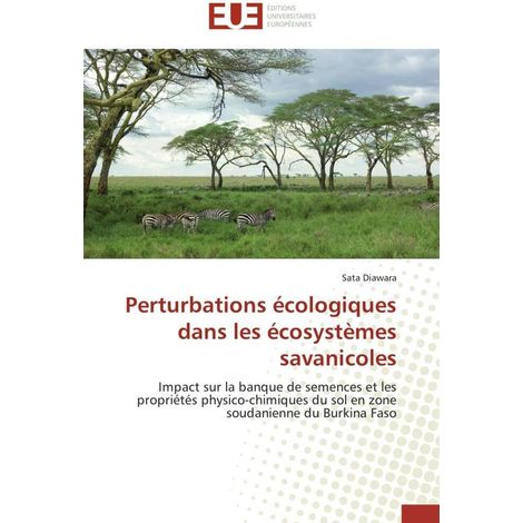 Perturbations écologiques dans les écosystèmes savanicoles: Impact sur la banque de semences et les propriétés physico-chimiques du sol en zone soudanienne du Burkina Faso