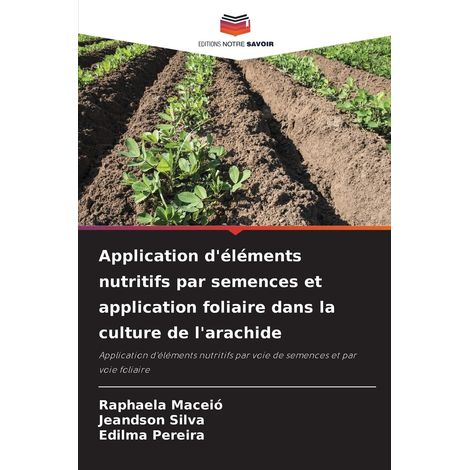 Application d'éléments nutritifs par semences et application foliaire dans la culture de l'arachide: Application d'éléments nutritifs par voie de semences et par voie foliaire