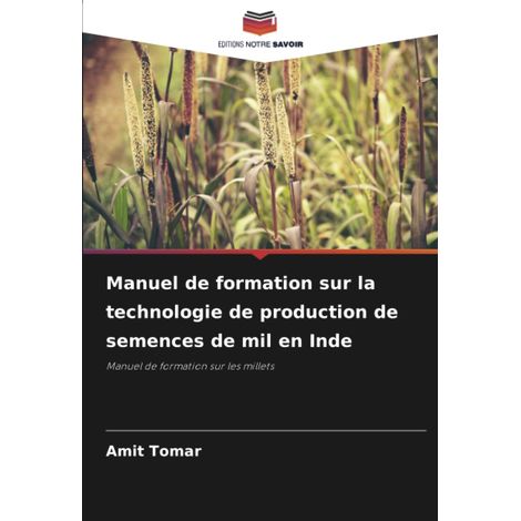 Manuel de formation sur la technologie de production de semences de mil en Inde: Manuel de formation sur les millets