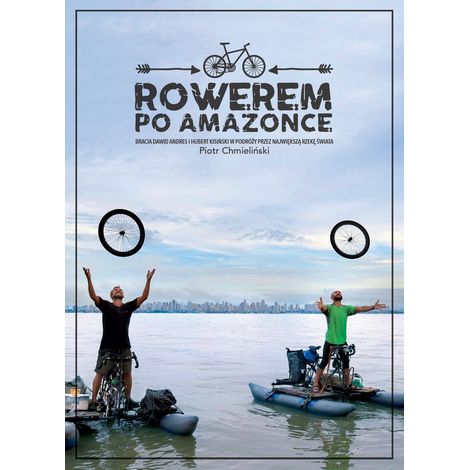 En bicicleta por el Amazonas: los hermanos Dawid Andres y Hubert Kisiński en un viaje por el río más grande del mundo