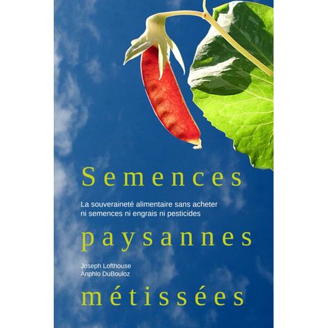 Semences paysannes métissées: La souveraineté alimentaire sans acheter ni semences ni engrais ni pesticides