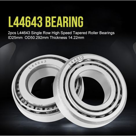 2 roulements à rouleaux coniques haute vitesse à une rangée L44643, diamètre intérieur 25 mm, diamètre extérieur 50,292 mm, épaisseur 14,22 mm (1/5)