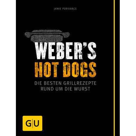 Weber's Hot Dogs die besten Grillrezepte rund um die Wurst