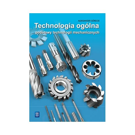 Tecnologia generale, Tecnologia meccanica di base, Górecki WSiP