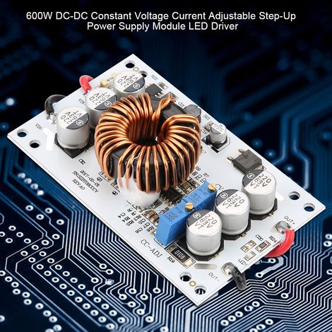 Module Élévateur DC-DC 600W Réglable Tension Courant Constant pour Alimentation LED Driver (1/5)