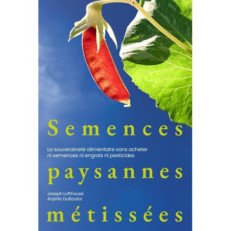Semences paysannes métissées: La souveraineté alimentaire sans acheter ni semences ni engrais ni pesticides (1/2)